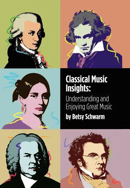 Classical Music Insights: Understanding and Enjoying Great Music - Hardcover
