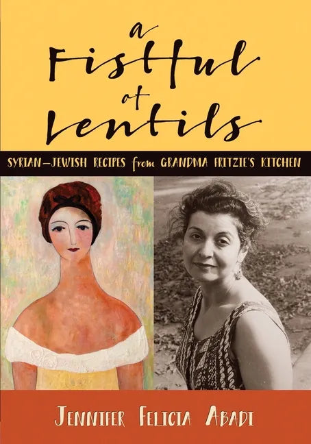 A Fistful of Lentils: Syrian-Jewish Recipes From Grandma Fritzie's Kitchen - Paperback