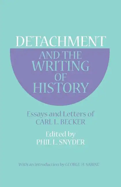 Detachment and the Writing of History: Essays and Letters of Carl L. Becker - Paperback