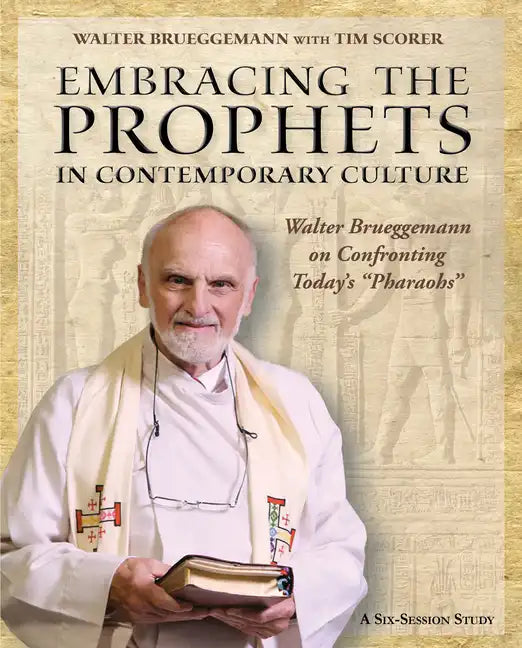 Embracing the Prophets in Contemporary Culture Participant's Workbook: Walter Brueggemann on Confronting Today's "Pharaohs" - Paperback
