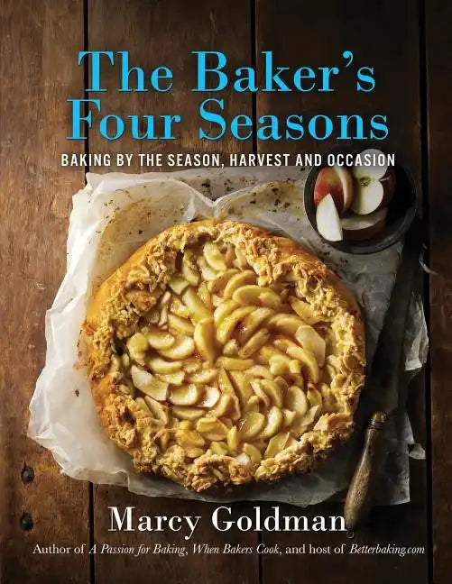 The Baker's Four Seasons: Baking by the Season, Harvest and Occasion - Paperback
