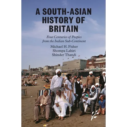 A South-Asian History of Britain: Four Centuries of Peoples from the Indian Sub-Continent - Hardcover