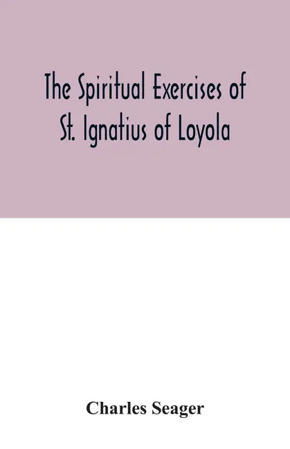 The spiritual exercises of St. Ignatius of Loyola - Paperback