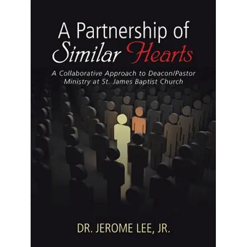 A Partnership of Similar Hearts: A Collaborative Approach to Deacon/Pastor Ministry at St. James Baptist Church - Paperback