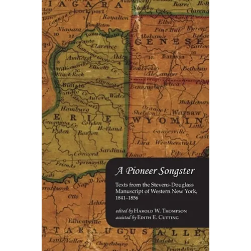 A Pioneer Songster: Texts from the Stevens-Douglass Manuscript of Western New York, 1841-1856 - Paperback