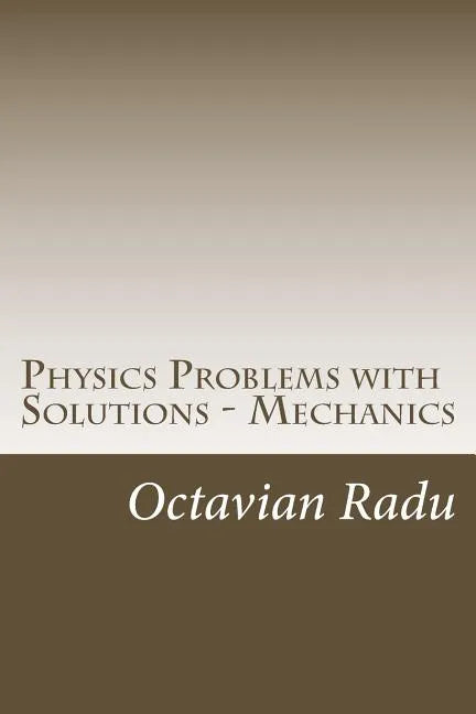 Physics Problems with Solutions - Mechanics: For Olympiads and Contests - Paperback