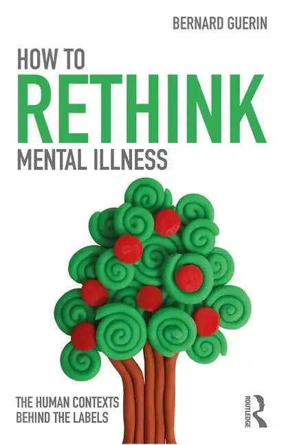 How to Rethink Mental Illness: The Human Contexts Behind the Labels - Paperback