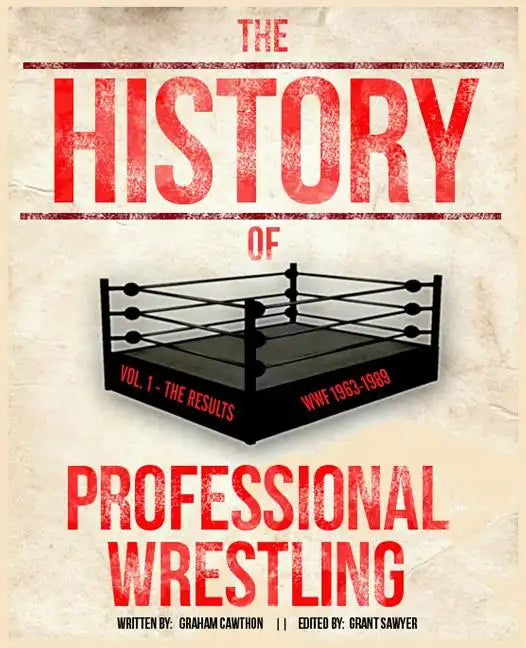 The History Of Professional Wrestling Vol. 1: WWF 1963-1989 - Paperback