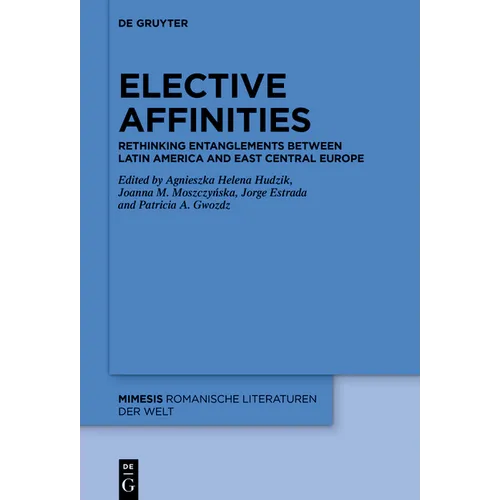 Elective Affinities: Rethinking Entanglements Between Latin America and East-Central Europe - Hardcover