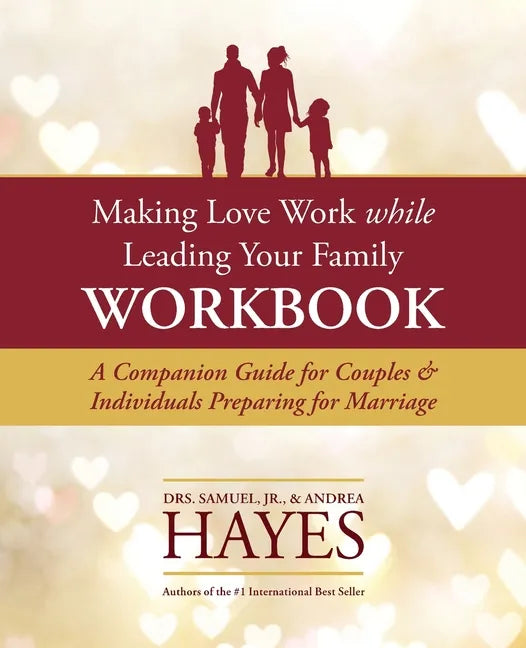 Making Love Work While Leading Your Family Workbook: A Companion Guide for Couples and Individuals Preparing for Marriage - Paperback