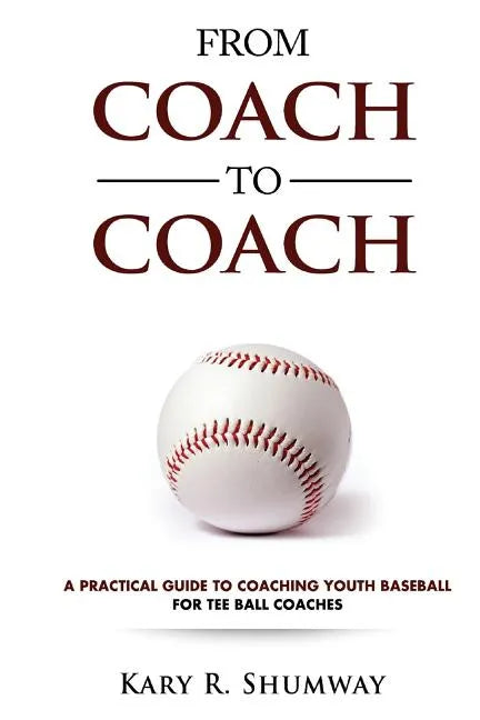 From Coach to Coach: A Practical Guide to Coaching Youth Baseball for Tee Ball Coaches - Paperback