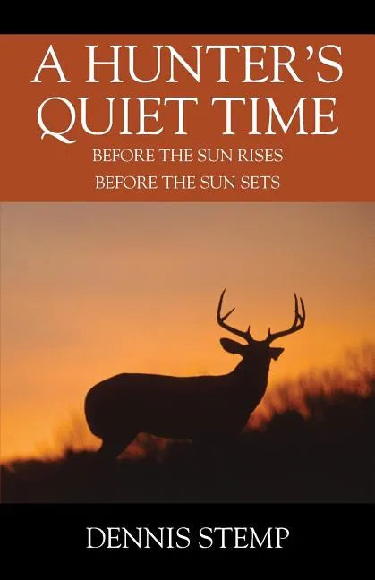A Hunter's Quiet Time: Before the Sun Rises Before the Sun Sets - Paperback
