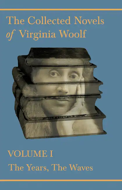 The Collected Novels of Virginia Woolf - Volume I - The Years, The Waves - Paperback