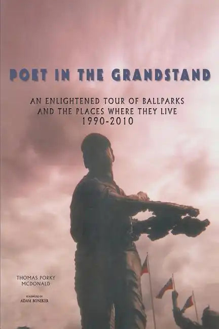Poet in the Grandstand: An Enlightened Tour of Ballparks and the Places Where They Live: 1990-2010 - Paperback