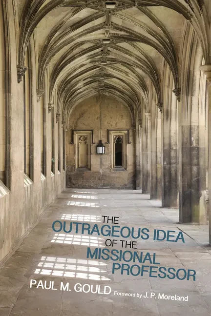 The Outrageous Idea of the Missional Professor - Hardcover