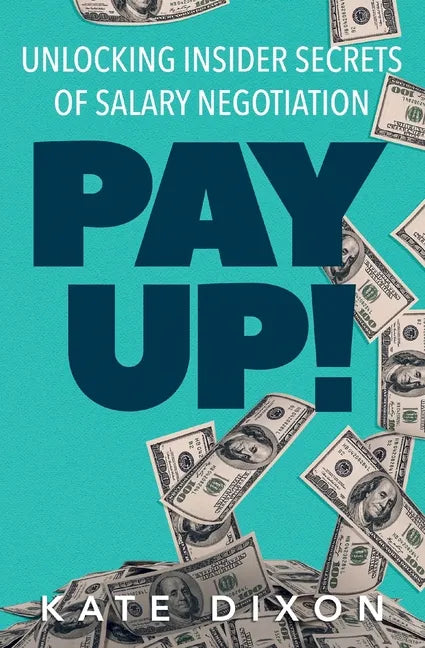 Pay UP!: Unlocking Insider Secrets of Salary Negotiation - Paperback