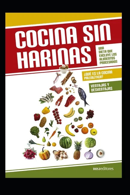 Cocina Sin Harinas: Una dieta que excluye los alimentos procesados - Paperback