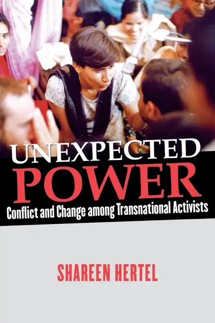 Unexpected Power: Conflict and Change Among Transnational Activists - Paperback