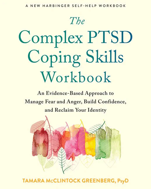 The Complex Ptsd Coping Skills Workbook: An Evidence-Based Approach to Manage Fear and Anger, Build Confidence, and Reclaim Your Identity - Paperback