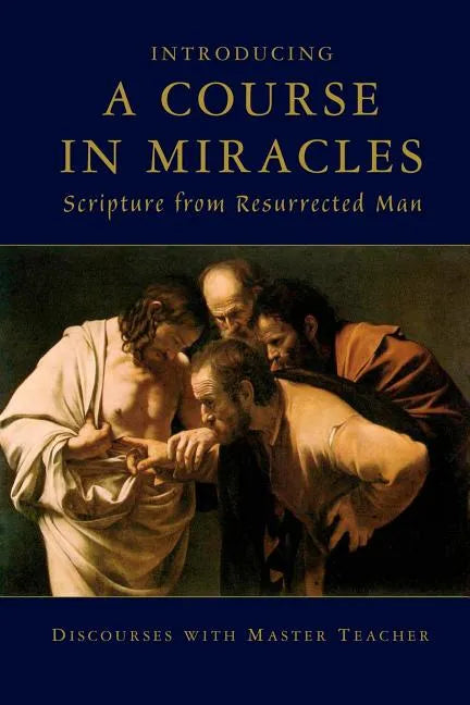 Introducing A Course In Miracles: Scripture From Resurrected Man - Paperback