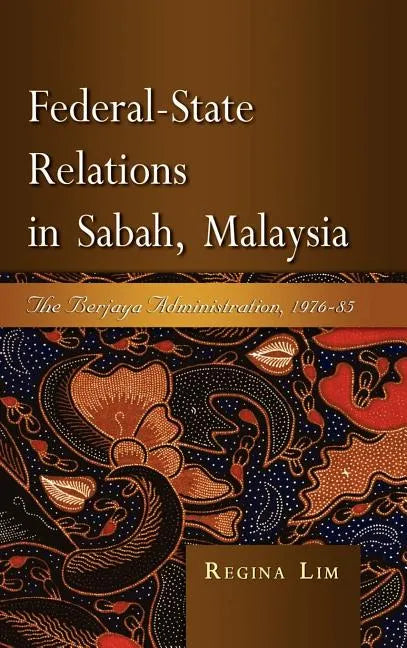 Federal-State Relations in Sabah, Malaysia: The Berjaya Administration, 1976-85 - Hardcover