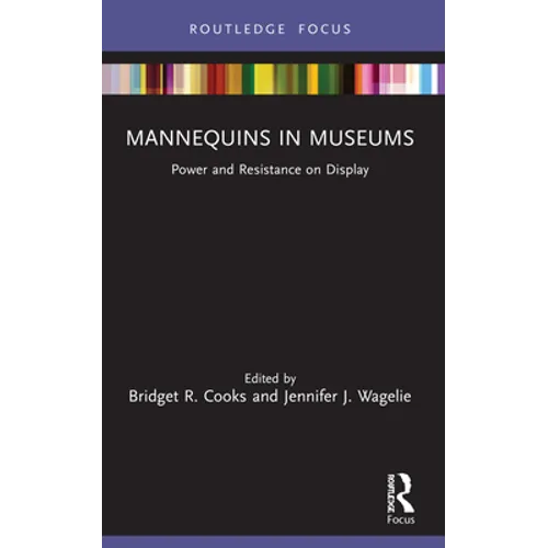 Mannequins in Museums: Power and Resistance on Display - Paperback