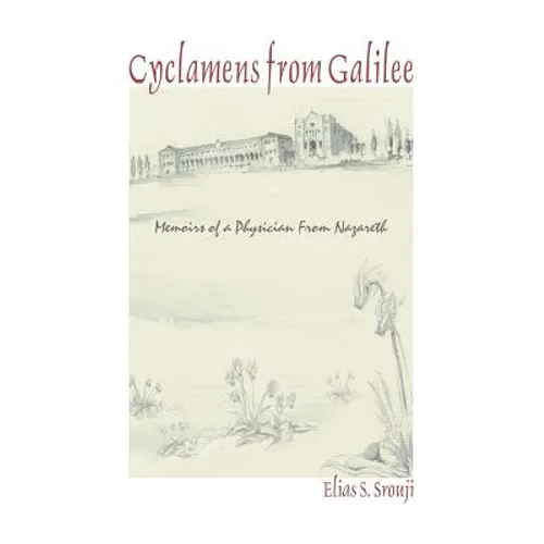 Cyclamens from Galilee: Memoirs of a Physician from Nazareth - Paperback