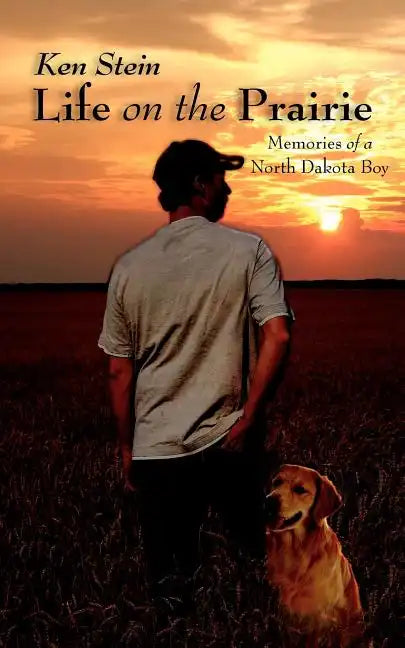 Life on the Prairie: Memories of a North Dakota Boy - Paperback
