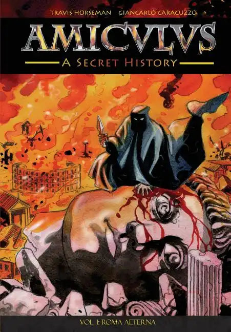 Amiculus: A Secret History: Vol. I: Roma Aeterna - Paperback
