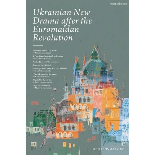 Ukrainian New Drama After the Euromaidan Revolution: Take the Rubbish Out, Sasha; A Time Traveller's Guide to Donbas; Pilates Time; Bomb; House of Gho - Paperback