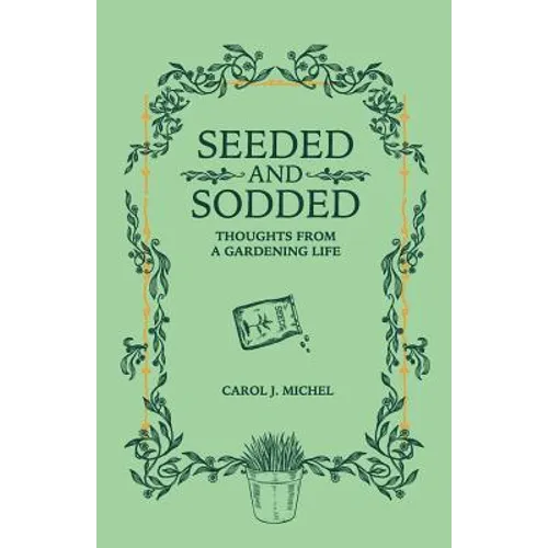 Seeded and Sodded: Thoughts from a Gardening Life - Paperback
