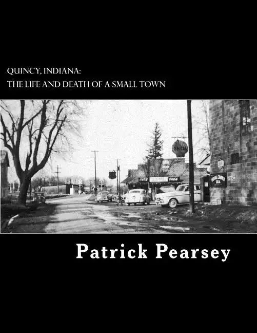 Quincy, Indiana: The Life and Death of a Small Town - Paperback