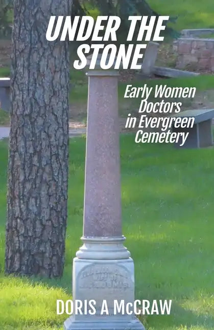 Under the Stone: Early Women Doctors in Evergreen Cemetery - Paperback
