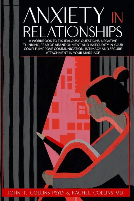 Anxiety in Relationships: A Workbook to Fix Jealousy, Questions, Negative Thinking, Fear of Abandonment and Insecurity in Your Couple. Improve C - Paperback