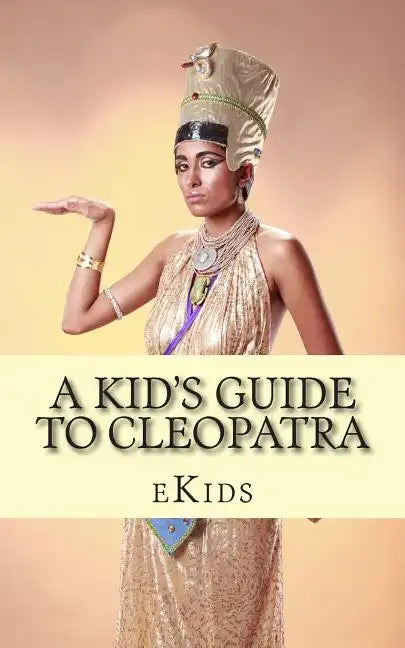 A Kid's Guide to Cleopatra: An Book Just for Kids - Paperback