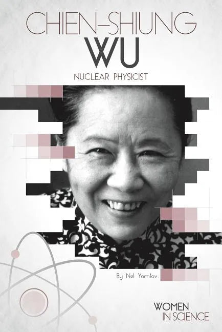 Chien-Shiung Wu: Nuclear Physicist: Nuclear Physicist - Library Binding