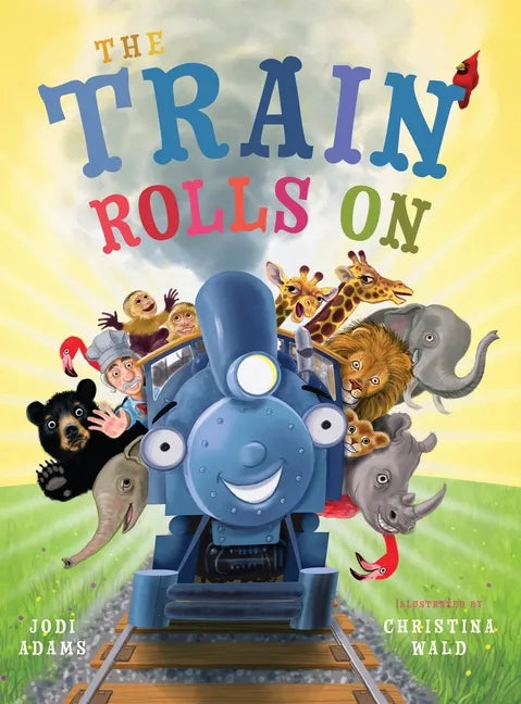 The Train Rolls On: A Rhyming Children's Book That Teaches Perseverance and Teamwork - Hardcover