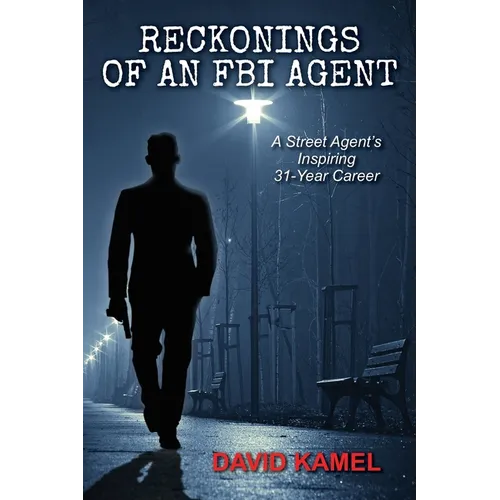 Reckonings of an FBI Agent: A Street Agent's Inspiring 31 - Year Career - Paperback