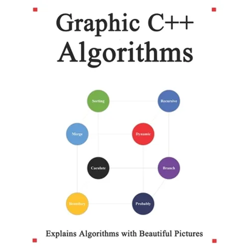 Graphic C++ Algorithms: Algorithms for C++ Easy and Fast Graphic Learning - Paperback