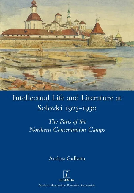 Intellectual Life and Literature at Solovki 1923-1930: The Paris of the Northern Concentration Camps - Paperback