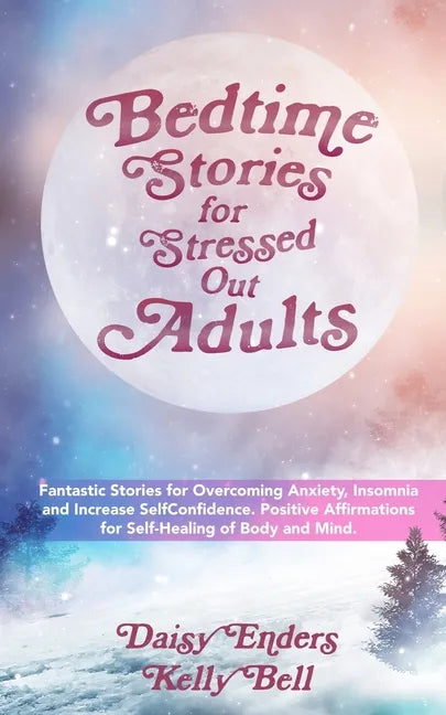 Bedtime Stories for StressedOut Adults: Fantastic Stories for Overcoming Anxiety, Insomnia and Increase SelfConfidence. Positive Affirmations for Self - Paperback