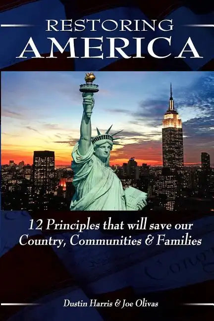 Restoring America: 12 Principles that will save our Country, Communities, and Families - Paperback
