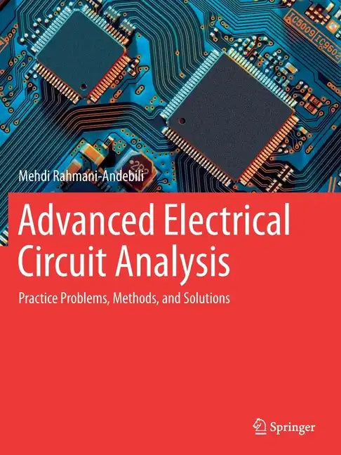 Advanced Electrical Circuit Analysis: Practice Problems, Methods, and Solutions - Paperback