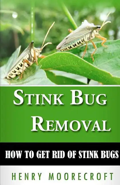 Stink Bug Removal: How to Get Rid of Stink Bugs - Paperback