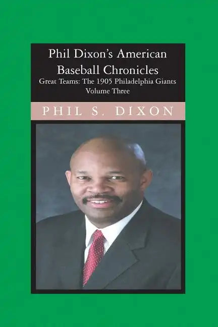 Phil Dixon's American Baseball Chronicles, The 1905 Philadelphia Giants: The 1905 Philadelphia Giants - Paperback
