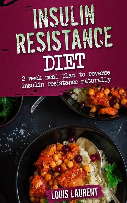 Insulin Resistance Diet Meal Plan: 2 Week Meal Plan to make reversing Insulin Resistance Easy! - Paperback