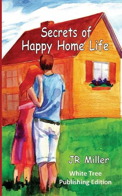 Secrets of Happy Home Life: White Tree Publishing Edition - Paperback