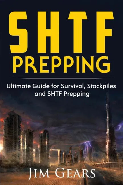 SHTF Prepping: SHTF PREPPING - Be Prepared with SHTF Stockpiles, Home Defense, Living Off grid, DIY Prepper Projects, Homesteading, s - Paperback