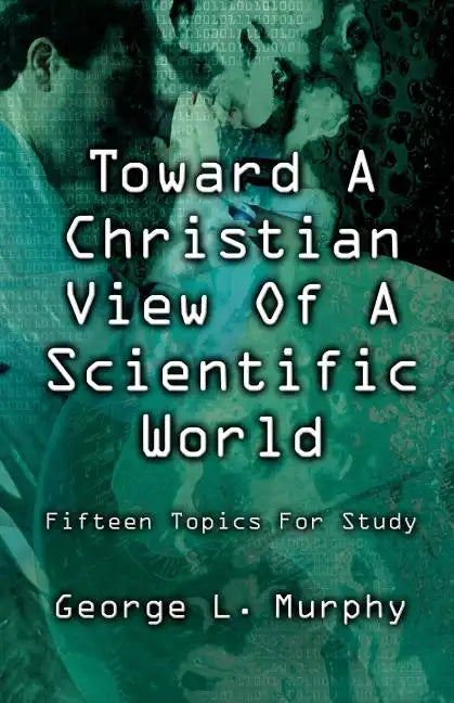 Toward a Christian View of a Scientific World - Paperback