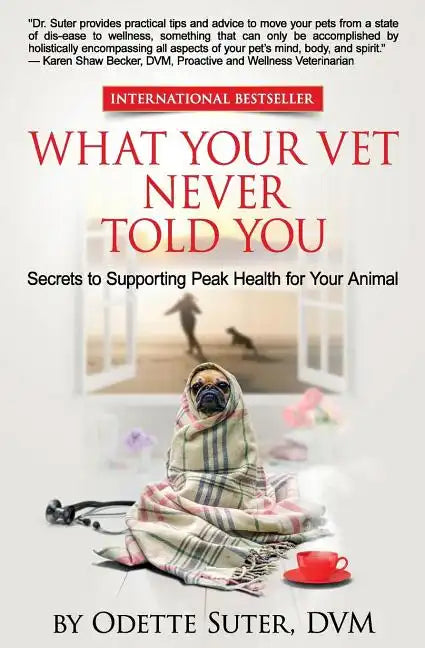 What Your Vet Never Told You: Secrets to Supporting Peak Health for Your Animal - Paperback